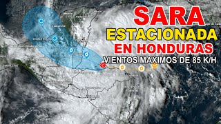 🚨🚨 ÚRGENTESARA SE MANTIENE ESTACIONADA AL NORTE DE HONDURAS LOS DAÑOS SON IMPORTANTES 🚨🚨 [upl. by Killen]