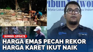 REKOR SEPANJANG MASA Harga Emas Antam dan Harga Jual Getah Karet di Sumsel Alami Kenaikan [upl. by Salvay]