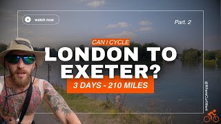 Can I Cycle London to Exeter  Part 2 [upl. by Cheke170]