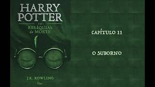 HARRY POTTER E AS RELÍQUIAS DA MORTE  CAP 11 O SUBORNO  J K ROWLING AUDIOBOOK [upl. by Conley]