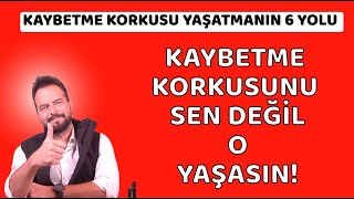 KAYBETME KORKUSU YAŞATMANIN 6 YOLU [upl. by Lledyr190]