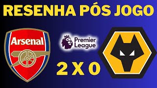 RESENHA PÓS JOGO ARSENAL 2 X 0 WOLVERHAMPTON [upl. by Dirfliw]