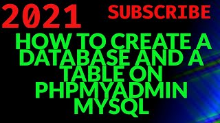 HOW TO CREATE A DATABASE AND A TABLE ON PHPMYADMIN MYSQL 2021 [upl. by Judy667]