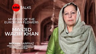 Zarea Presents Mystery of the European Flowers in Masjid Wazir Khan  Noshin Sarfraz  MM Talks [upl. by Eno326]