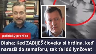 Blaha Keď ZABIJEŠ človeka si hrdina keď narazíš do semaforu tak ťa idú lynčovať [upl. by Nerte]