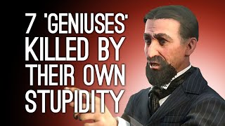 7 Geniuses Killed by Their Own Stupidity [upl. by Earaj]