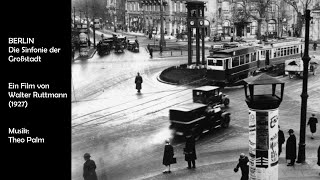 Berlin  Die Sinfonie der Großstadt 1927  Film von Walter Ruttmann  Musik Theo Palm [upl. by Delogu]