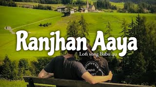 Ranjhan Aaya Lofi song 🎧  Slow Reverb  Babu 4u  lofi bollywood music trending instagram [upl. by Elleral823]