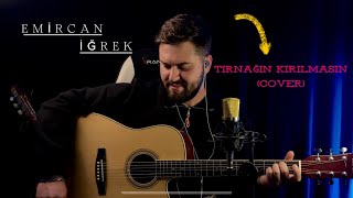 EMİRCAN İĞREK  TIRNAĞIN KIRILMASIN COVER  MAHİR MALAK [upl. by Norward]