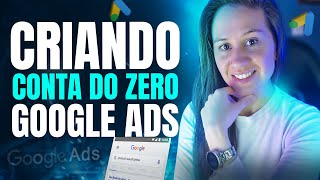 COMO CRIAR CONTA NO GOOGLE ADS  O JEITO SIMPLES E FÁCIL – TUTORIAL COMPLETO E ATUALIZADO 2024 [upl. by Hayward]