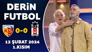 Derin Futbol 12 Şubat 2024 1Kısım  Kayserispor 00 Beşiktaş [upl. by Esilahc]