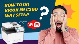 How to do Ricoh IM C300 WiFi Setup  Printer Tales [upl. by Ilrebmik]