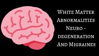 White Matter Abnormalities Neurodegeneration And Migraines [upl. by Atikihs889]