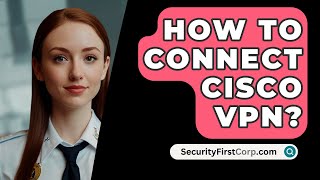 How To Connect Cisco VPN  SecurityFirstCorpcom [upl. by Irmina]