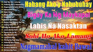 HABANG AKOY NABUBUHAY  Tagalog Love Song Collection Playlist 2023 💕Non Stop Music Love Songs [upl. by Leidgam]