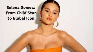 Selena Gomez From Child Star to Global Icon [upl. by Gilbertson]