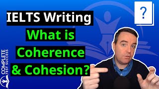 IELTS Writing What is Coherence and Cohesion [upl. by Corvese381]