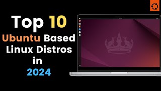 Top 10 Ubuntu Based Linux Distros in 2024 [upl. by Ijuy]