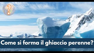 Come si forma il ghiaccio perenne [upl. by Martijn]