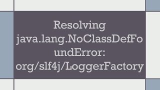 Resolving javalangNoClassDefFoundError orgslf4jLoggerFactory [upl. by Aggarwal]