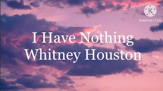 Whitney Houston  I Have Nothing Lyrics [upl. by Aseeram546]