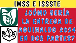 IMSS e ISSSTE ¿Cómo sería la entrega de aguinaldo 2024 en dos partes [upl. by Ner990]