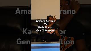 Amanda Serrano vs Katie Taylor Gen z reaction [upl. by Zanas]