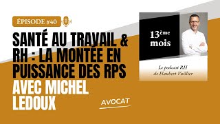 Épisode40  Santé au travail amp RH  La montée en puissance des RPS  Avec Michel Ledoux  Avocat [upl. by Mureil716]