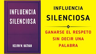 Influencia Silenciosa Ganarse El Respeto Sin Decir Una Palabra Audiolibro [upl. by Marietta258]