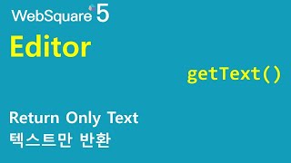 Editor  getText  Editor  WebSquare5  Quick Guide [upl. by Bik499]