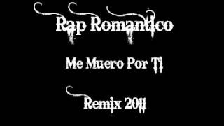 Me Muero Por Ti  Rap Romantico Remix 2011 [upl. by Loreen]