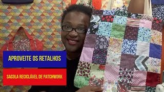 Aproveite os Retalhos5 DIY Como Fazer Sacola Reciclável Patchwork [upl. by Steward]