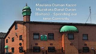 Maulana Osman Kazee Muzakara Darul Quran Bolton  Spending Your Time Correctly [upl. by Rhoades369]