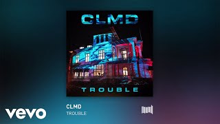 CLMD  Trouble Audio [upl. by Ellita]