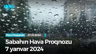 SABAHIN HAVA PROQNOZU 7 yanvar 2024 Hava haqqinda [upl. by Singhal]