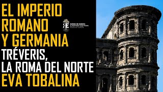 El Imperio Romano y Germania Tréveris la Roma del Norte Eva Tobalina [upl. by Nielsen]