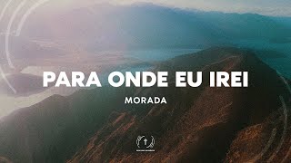 MORADA  PARA ONDE EU IREI Lyric Vídeo [upl. by Player]