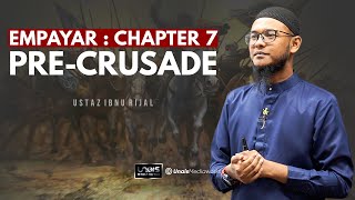 USTAZ IBNU RIJAL  EMPAYAR  CHAPTER 7  PRECRUSADE [upl. by Latvina301]