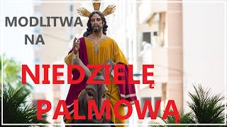 MODLITWA NA NIEDZIELĘ PALMOWĄ 2024  Niedziela Palmowa [upl. by Naujid495]