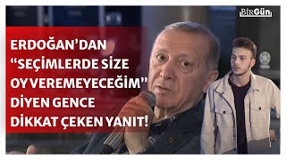 Erdoğan “size oy veremeyeceğim” diyen gence bakın nasıl yanıt verdi [upl. by Mendelson984]