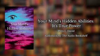 Free Audiobooks  Your Minds Hidden Abilities Its True Power  Theo E David [upl. by Vern]