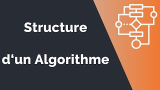 Algorithme 6  Structure générale dun algorithme [upl. by Dickman]