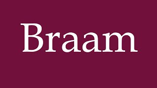 How to Pronounce Braam Correctly in German [upl. by Aleiram318]