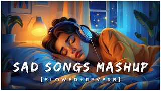 Sad Songs Mashup Emotional Mashup Broken Songs Lofi Mashup Slowed amp Reverb 8D Audix [upl. by Dnalrag878]