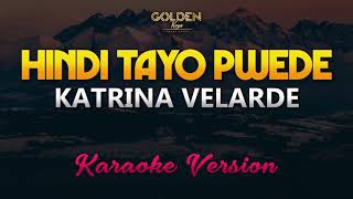 Hindi Tayo Pwede  Katrina Velarde KaraokeInstrumental [upl. by Marguerite]