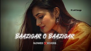 Baazigar O Baazigar  Slowed amp Reverb  Lofi Song slowreverb lofisong kumarsanu alkayagnik [upl. by Qiratla]