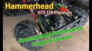 Hammerhead GTS 150 Platinum Build Part 5  Intake amp Exhaust [upl. by Atnuhs979]