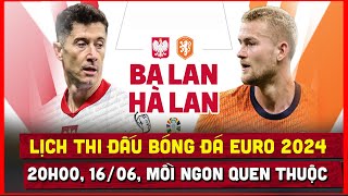 🔴 Lịch Trực Tiếp Thi Đấu Bóng Đá Euro 2024 Ngày 166  Hà Lan vs Ba Lan Mồi Ngon Quen Thuộc [upl. by Eon581]