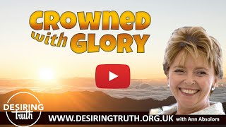 Crowned with Glory 6 Desiring Truth Christian teaching with Ann Absolom bibleteaching christian [upl. by Angid]