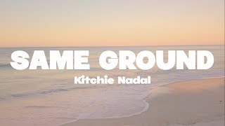 Kitchie Nadal  Same ground lyrics  Mr SOUNDS [upl. by Grail604]